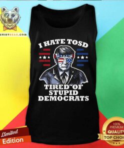 Awesome I Hate TOSD Tired Of Stupid Democrats Trump Tank-top
