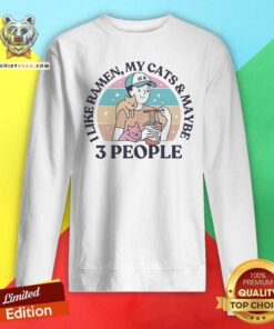 Awesome I Like Ramen My Cats And Maybe 3 People Sweatshirt