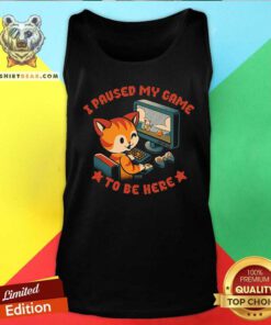 Awesome I Paused My Game To Be Here Tank-top