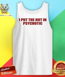 Awesome I Put The Hot In Psychotic Tank-top