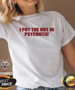 Awesome I Put The Hot In Psychotic V-neck