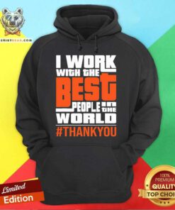 Awesome I Work With The Best People In The World Thank You Hoodie