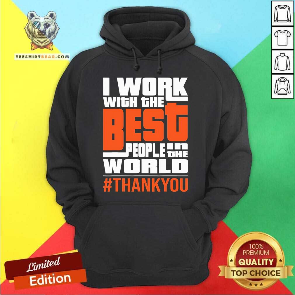 Awesome I Work With The Best People In The World Thank You Hoodie