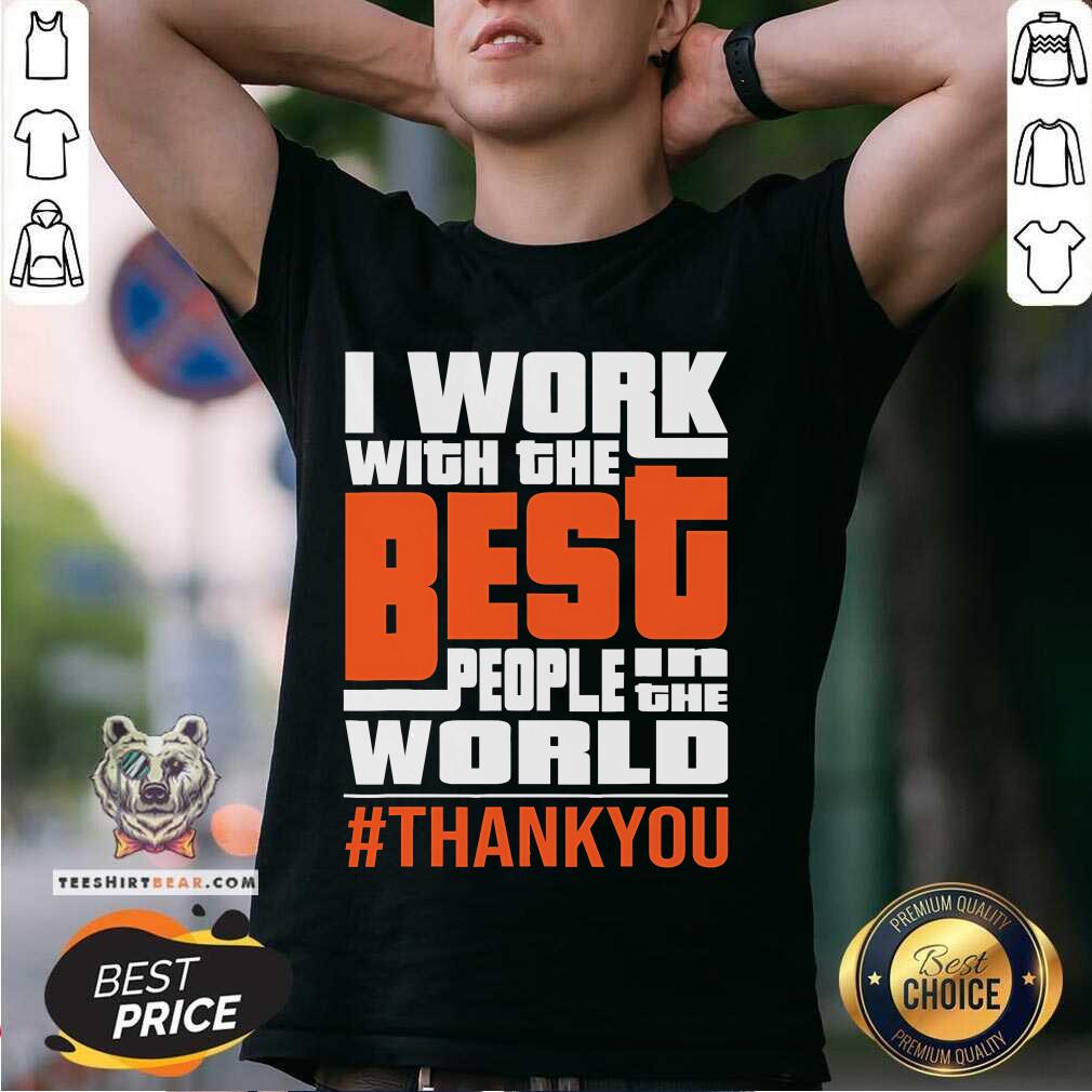 Awesome I Work With The Best People In The World Thank You T-Shirt