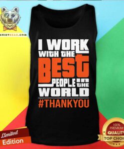 Awesome I Work With The Best People In The World Thank You Tank-top