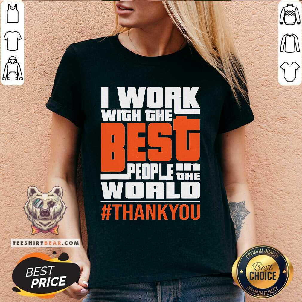 Awesome I Work With The Best People In The World Thank You V-neck