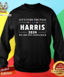 Awesome Let's Turn The Page Harris 2024 We're Not Going Back Sweatshirt