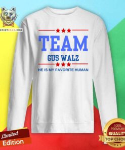Awesome Team Gus Walz He Is My Favorite Human Sweatshirt