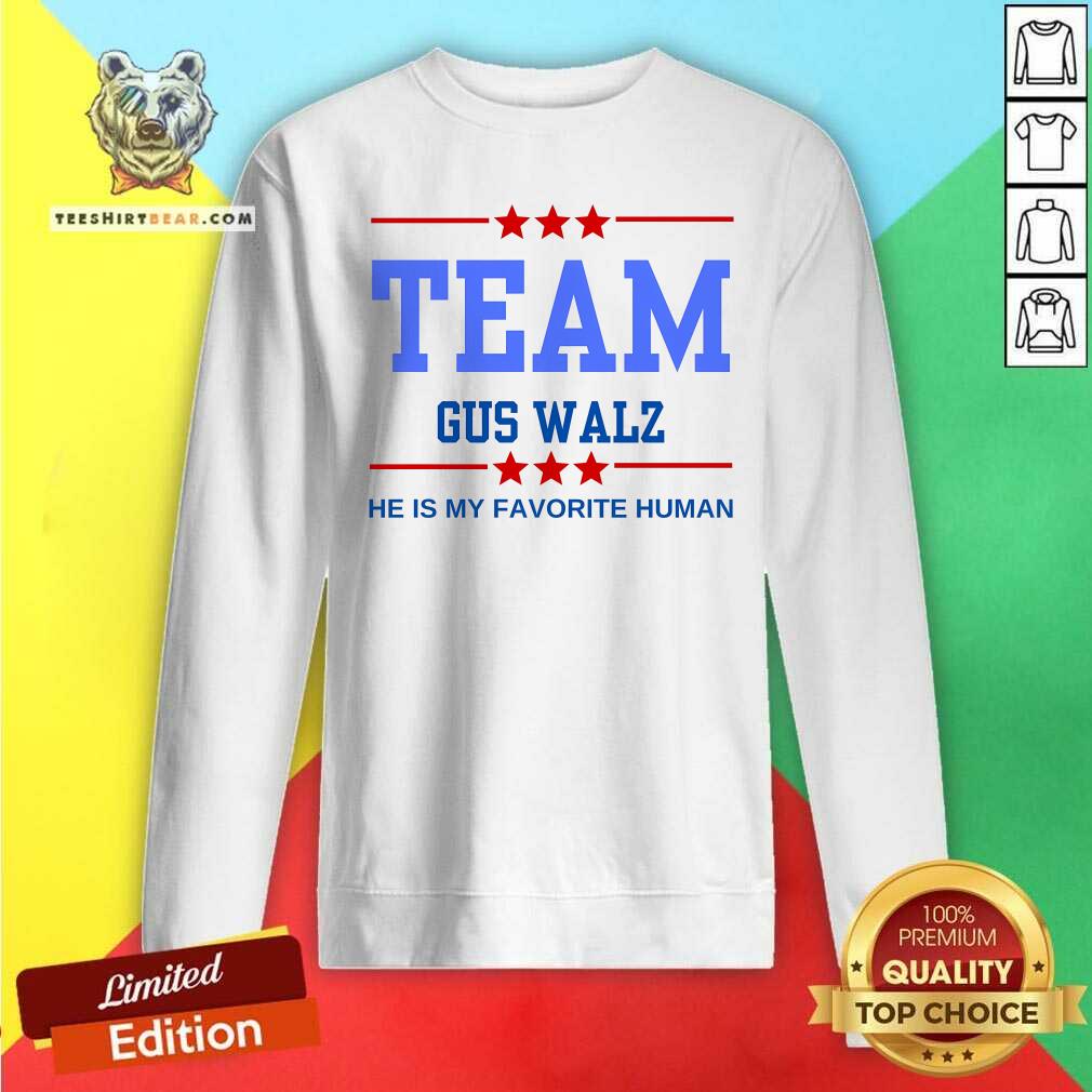 Awesome Team Gus Walz He Is My Favorite Human Sweatshirt