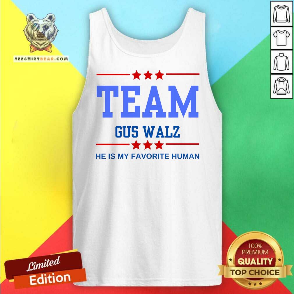 Awesome Team Gus Walz He Is My Favorite Human Tank-top