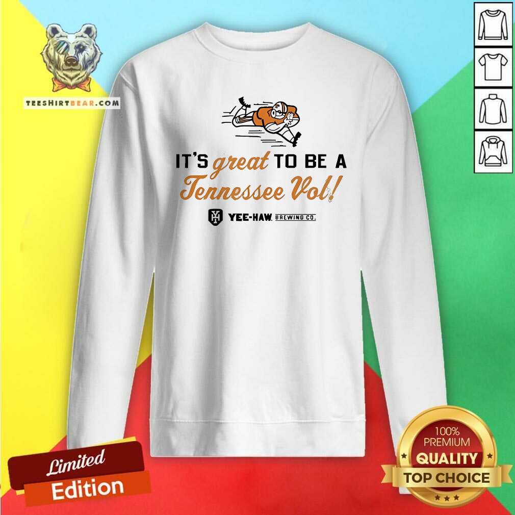 Awesome Yeehaw Its Great To Be A Tennssee Vol Sweatshirt