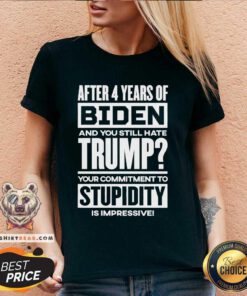 Funny After 4 Years Of Biden And You Still Hate Trump V-neck