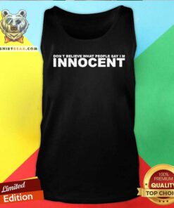 Funny Don't Believe What People Say Im Innocent Tank-top