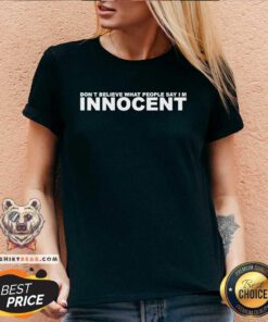 Funny Don't Believe What People Say Im Innocent V-neck