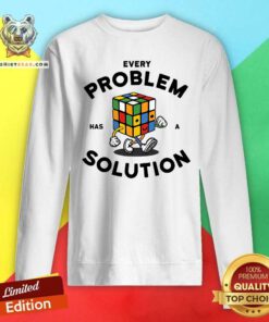 Funny Every Problem Has A Solution Sweatshirt