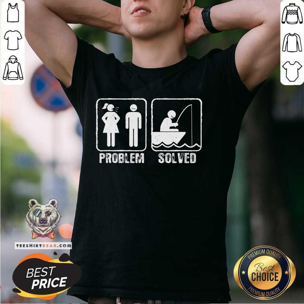 Funny Fishermen Yelling Wife Problem Solved T-Shirt