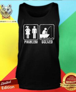 Funny Fishermen Yelling Wife Problem Solved Tank-top