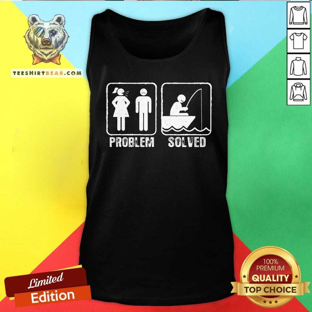 Funny Fishermen Yelling Wife Problem Solved Tank-top