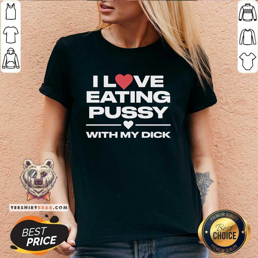Funny I Love Eating Pussy With My Dick V-neck