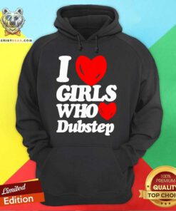 Funny I Love Girls Who Love Dubstep Hoodie