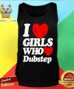 Funny I Love Girls Who Love Dubstep Tank-top