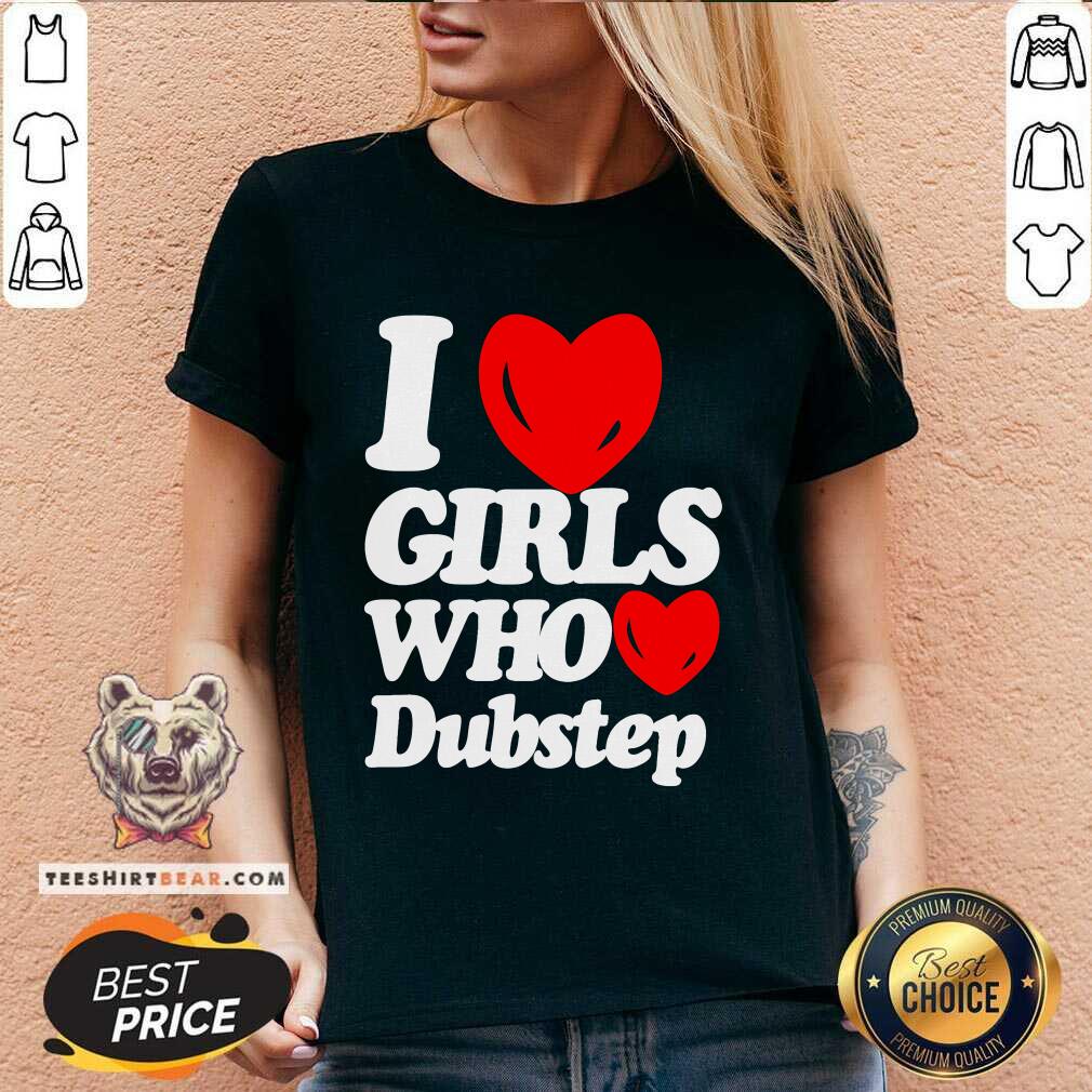 Funny I Love Girls Who Love Dubstep V-neck