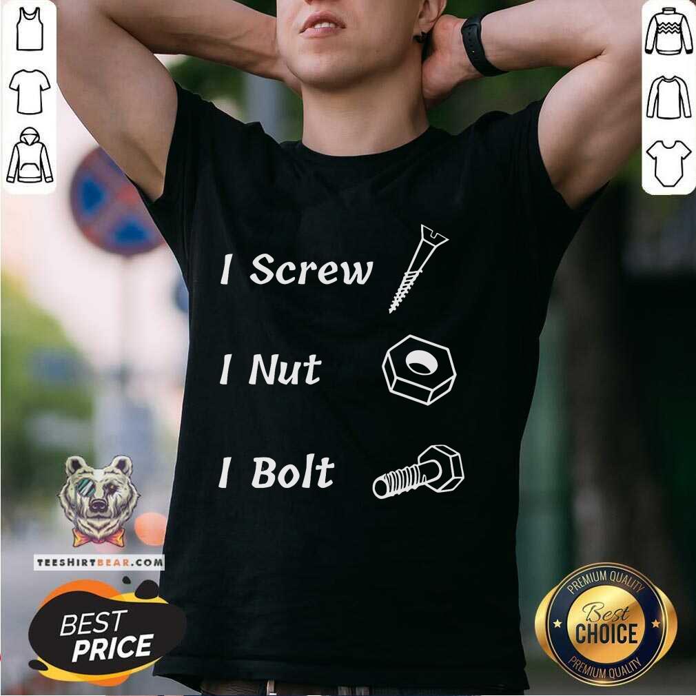 Funny I Screw I Nut I Bolt T-Shirt