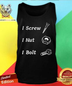Funny I Screw I Nut I Bolt Tank-top