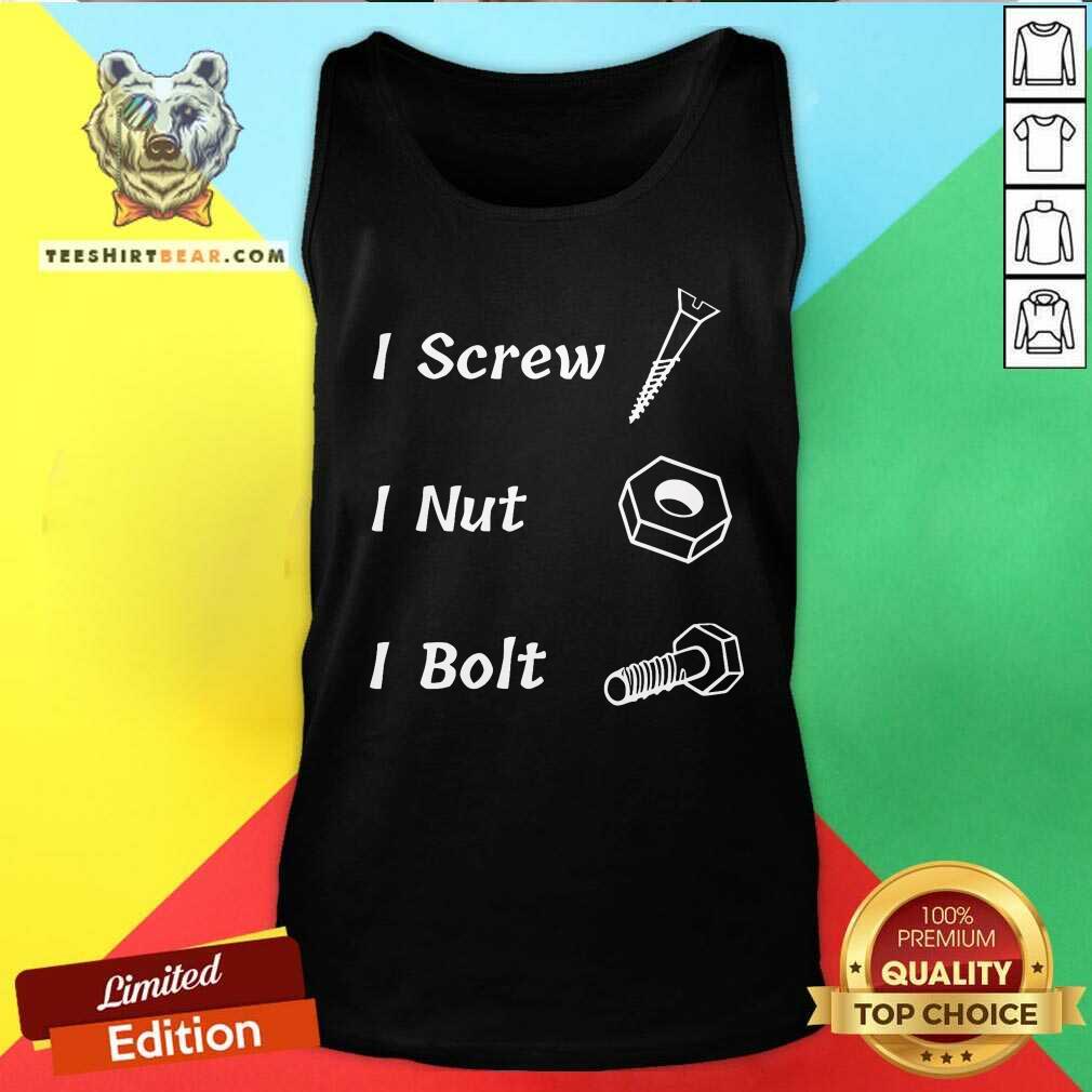 Funny I Screw I Nut I Bolt Tank-top