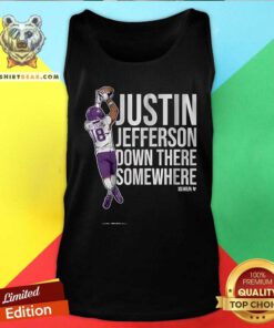 Funny Justin Jefferson Down There Somewhere Tank-top