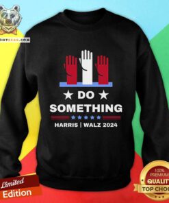 Funny Kamala Harris Do Something For The People Sweatshirt