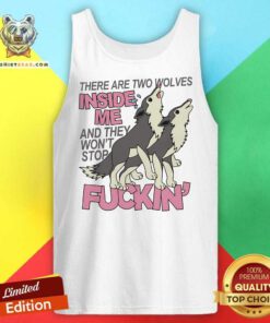 Funny There Are Two Wolves Inside Of Me And They Won't Stop Tank-top
