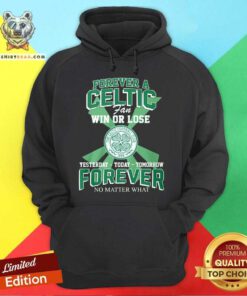 Good A Celtic FC Fan Win Or Lose Yesterday Today Tomorrow Hoodie