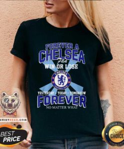 Good A Chelsea Fan Win Or Lose Yesterday Today Tomorrow V-neck