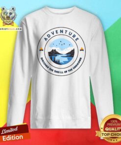 Good Adventure Discover The Thrill Of The Unknown Sweatshirt