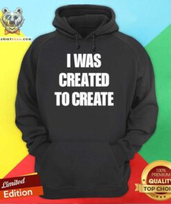 Good Caleb Plant Wearing I Was Created To Create Hoodie