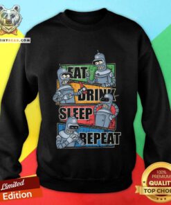 Good Eat Sleep Repeat Bender Routine Robot Sweatshirt