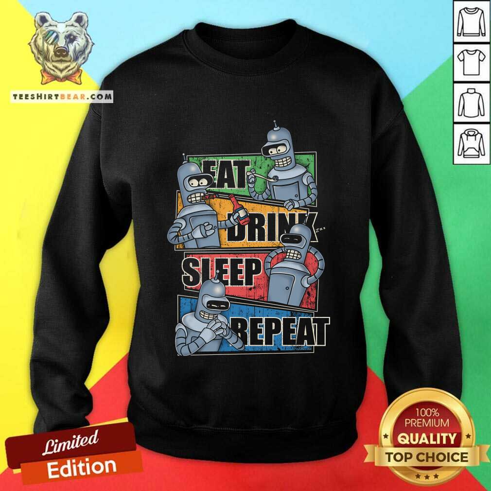 Good Eat Sleep Repeat Bender Routine Robot Sweatshirt