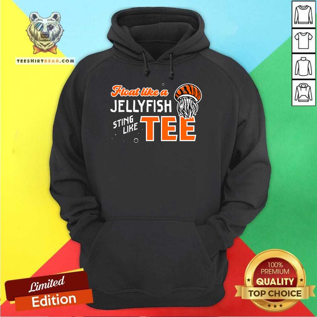 Good Float Like A Jellyfish Sting Like Tee Hoodie