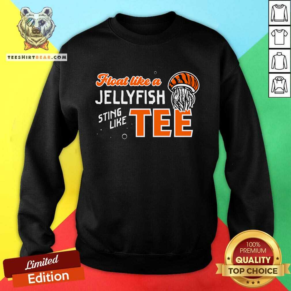 Good Float Like A Jellyfish Sting Like Tee Sweatshirt