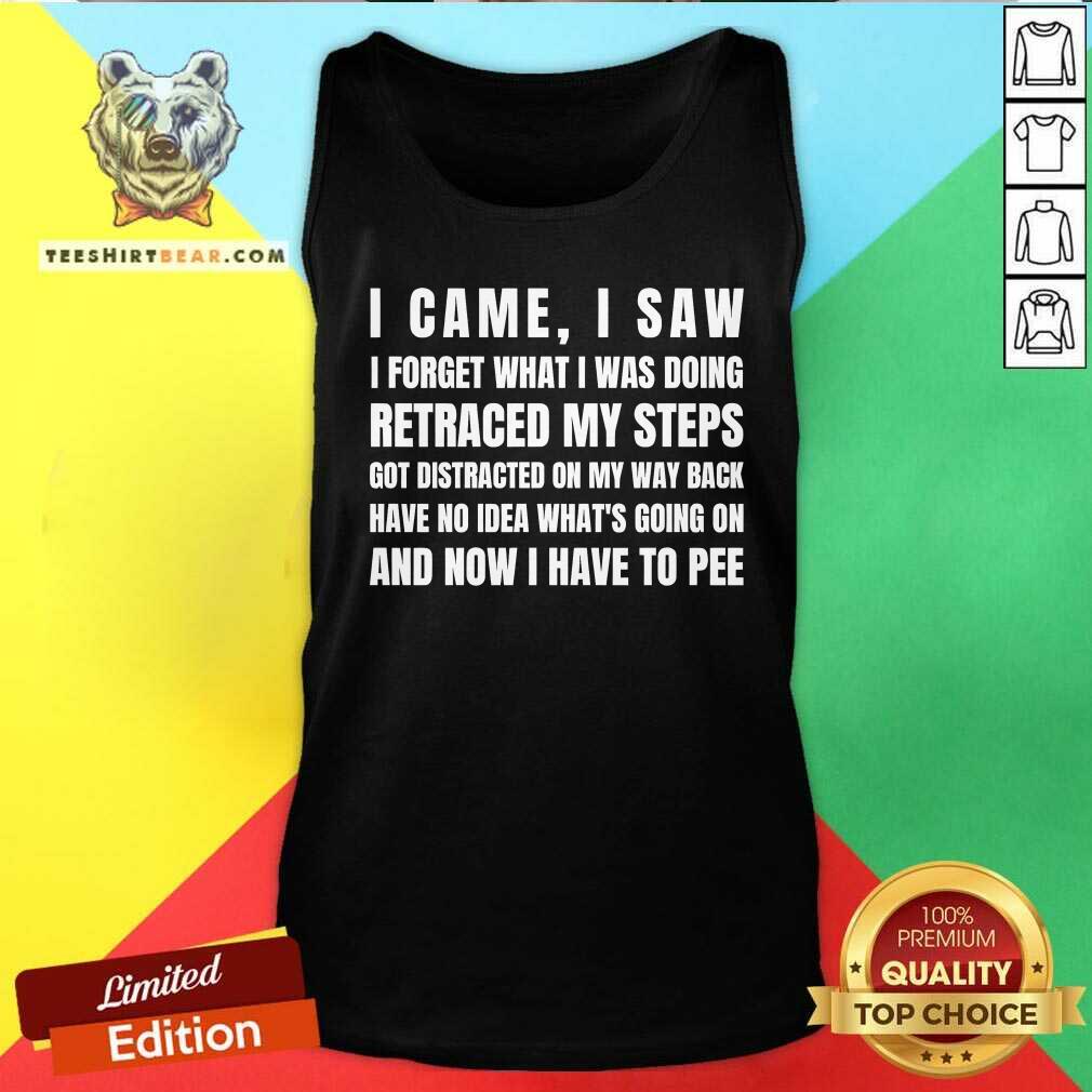 Good I Came I Saw I Have To Pee Tank-top