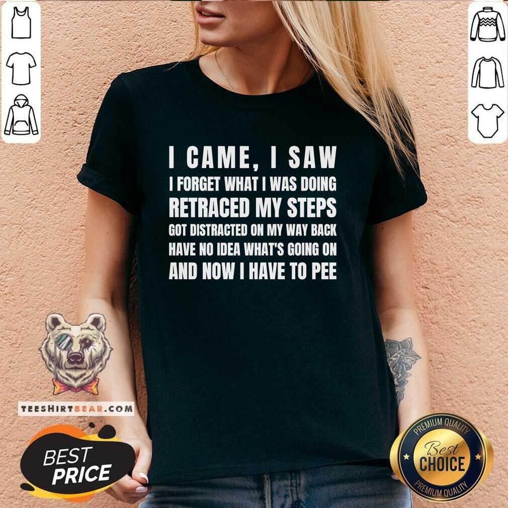 Good I Came I Saw I Have To Pee V-neck