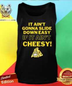 Good It Ain't Gonna Slide Down Easy If It Ain't Cheesy Tank-top