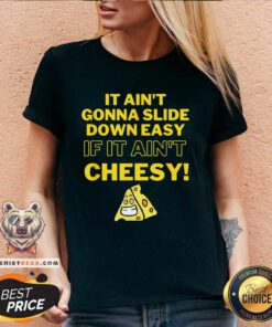 Good It Ain't Gonna Slide Down Easy If It Ain't Cheesy V-neck