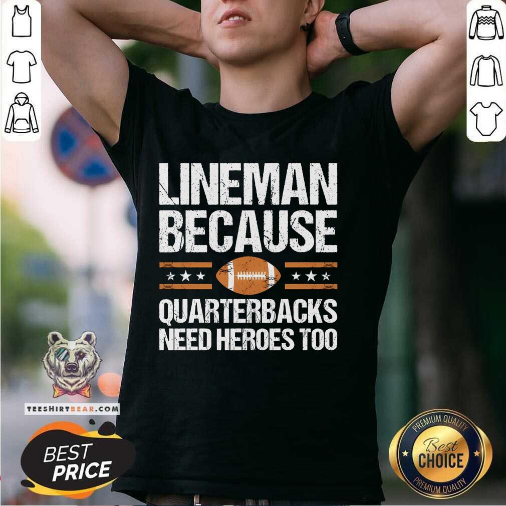 Good Lineman Because Quarterbacks Need Heroes Too T-Shirt