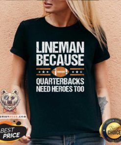 Good Lineman Because Quarterbacks Need Heroes Too V-neck