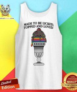 Good Made To Be Licked Topped And Loved Tank-top