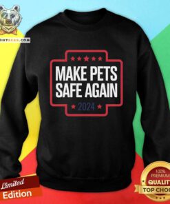 Good Make Pets Safe Again Sweatshirt