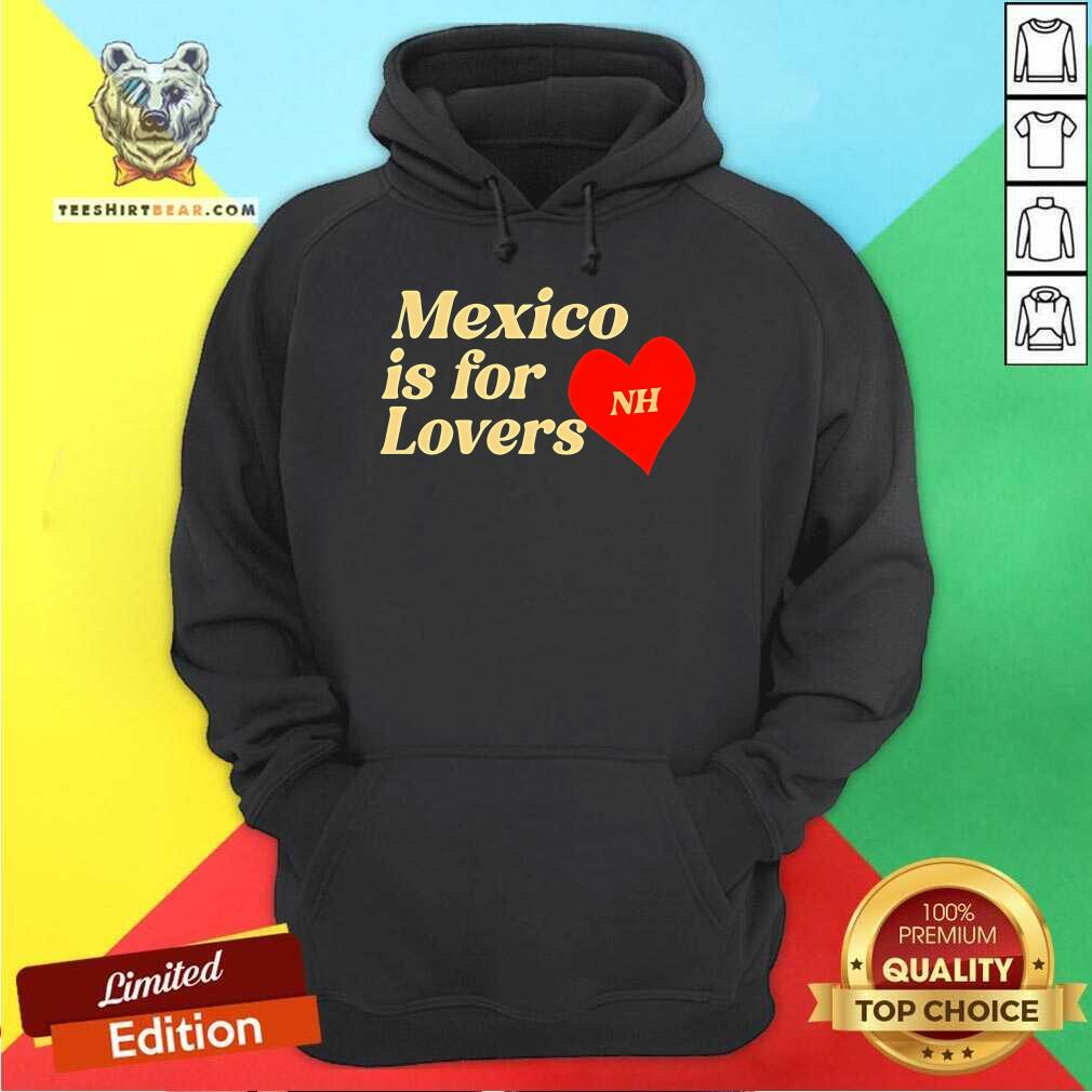 Good Niall Horan Mexico Is For Lovers Hoodie