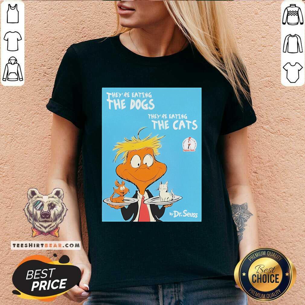 Good They're Eating The Dogs They're Eating The Cats Dr Seuss Donald Trump V-neck